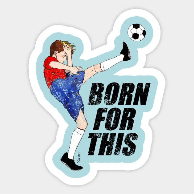 Born for this - soccer motivation Sticker by SW10 - Soccer Art